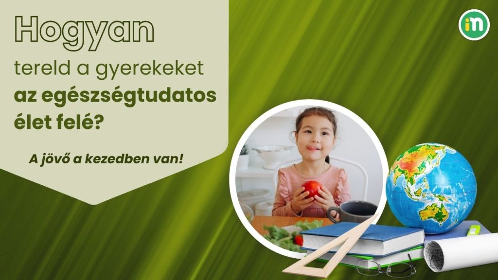 Hogyan tereljük a gyerekeket egy egészségtudatos élet felé?